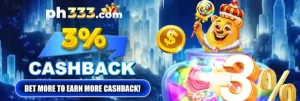 PH333 - 3% CASHBACK BET MORE TO EARN MORE CASHBACK