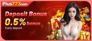 PLUS777 - DEPOSIT BONUS 0.5% EVERY DEPOSIT